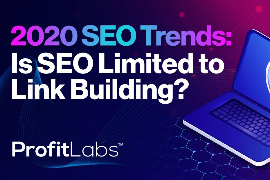 2020 SEO Trends: Is SEO Limited to Link Building?