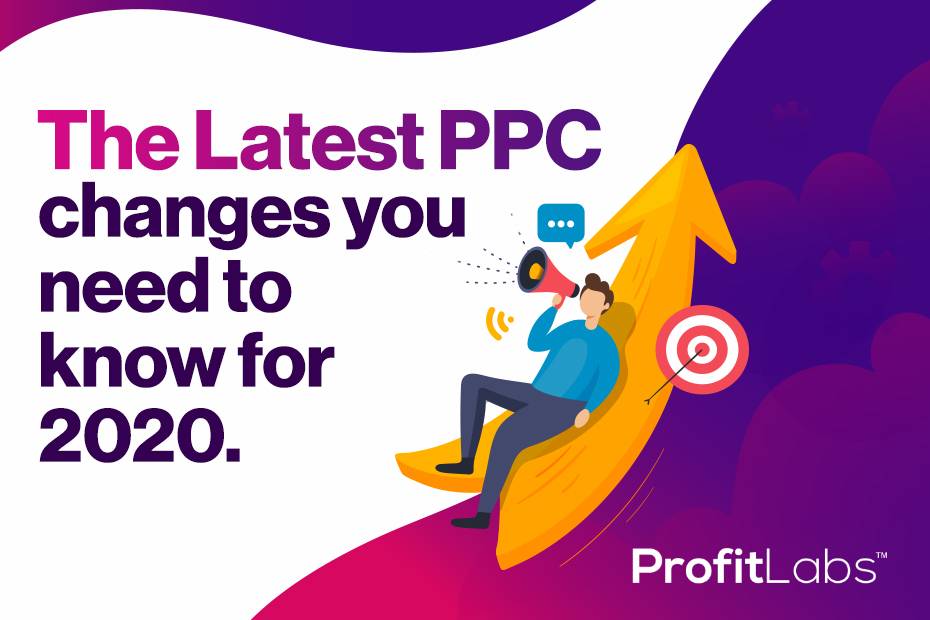 The Latest PPC Changes You Need to Know For 2020