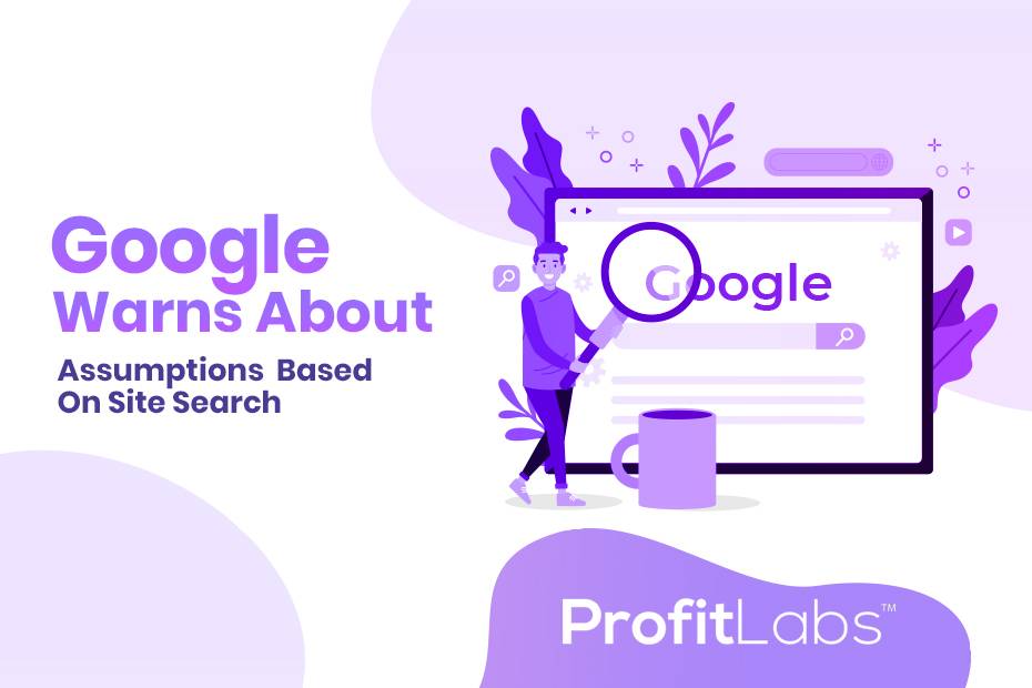 Google Warns About Assumptions Based on Site Search
